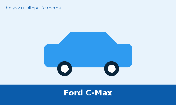 Ford C-Max helyszíni autó átvizsgálás és állapotfelmérés vásárlás előtt