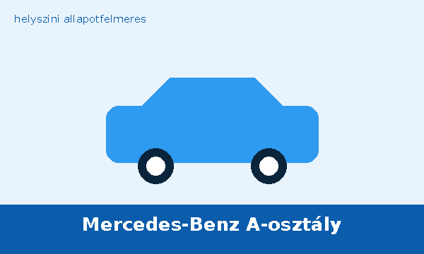 Mercedes-Benz A-osztály helyszíni autó átvizsgálás és állapotfelmérés vásárlás előtt