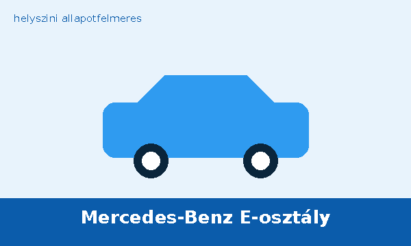 Mercedes-Benz E-osztály helyszíni autó átvizsgálás és állapotfelmérés vásárlás előtt